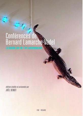 Conférences de Bernard Lamarche-Vadel, la bande-son de l’art contemporain